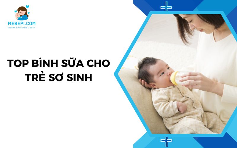 Top bình sữa cho trẻ sơ sinh