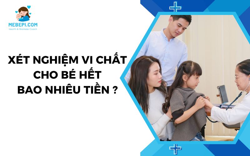 Xét nghiệm vi chất cho bé hết bao nhiêu tiền