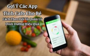 Các App Tính Calo Cho Bé