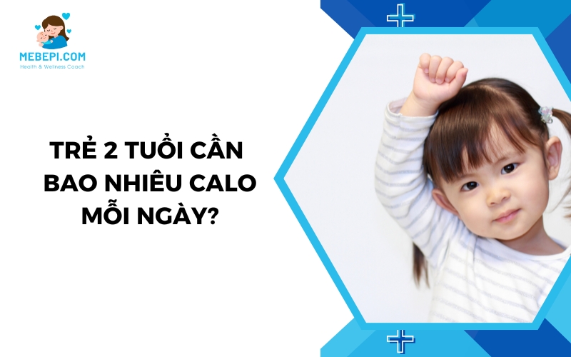 trẻ 2 tuổi cần bao nhiêu calo mỗi ngày