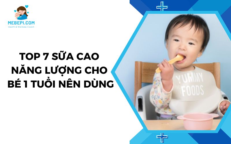Sữa cao năng lượng cho bé 1 tuổi
