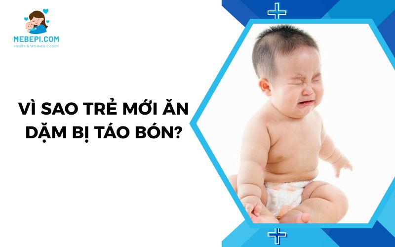 Vì sao trẻ mới ăn dặm bị táo bón?